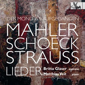 Der Mond ist aufgegangen: Lieder by Mahler, Schoeck & Strauss