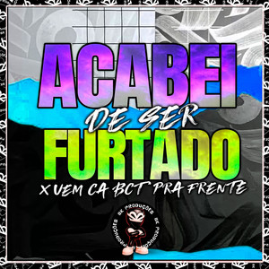 ACABEI DE SER FURTADO X VEM CA BCT PRA FRENTE (Explicit)