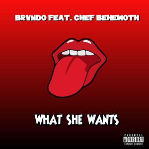 What She Wants (feat. Chef Behemoth) [Explicit]