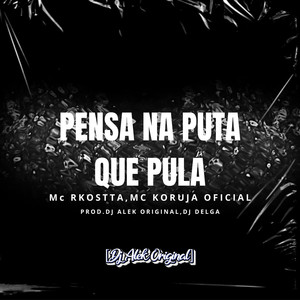 PENSA NA PUTA QUE PULA (Explicit)