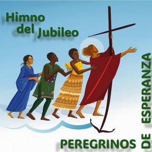 PEREGRINOS DE ESPERANZA - Himno del Jubileo 2025