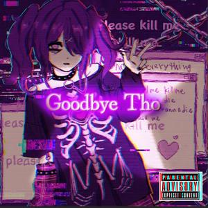 Goodbye Tho (Explicit)