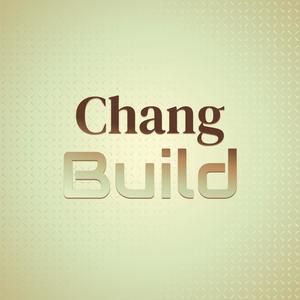 Chang Build