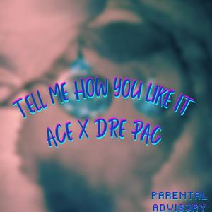 Tell Me How You Like It (feat. Dre Pac) [Explicit]