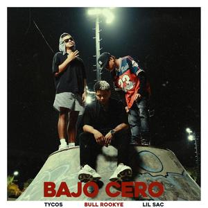 Bajo cero(feat. Ty.cos & Bull Rookye) (Explicit)