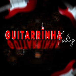 Guitarrinha Feliz (Explicit)