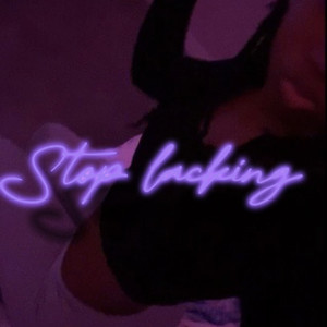 Stop Lacking (Explicit)