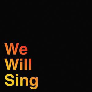 We Will Sing