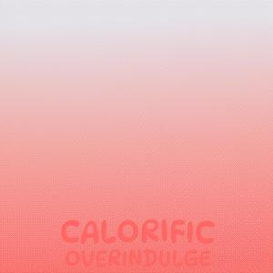 Calorific Overindulge