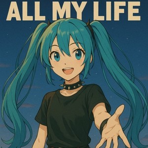 All My Life (feat. 初音ミク)