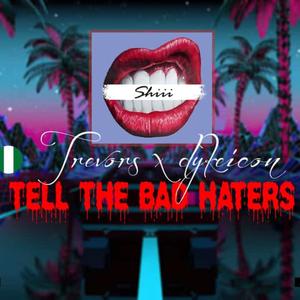 Tell The Bad Haters (feat. Dykeicon)