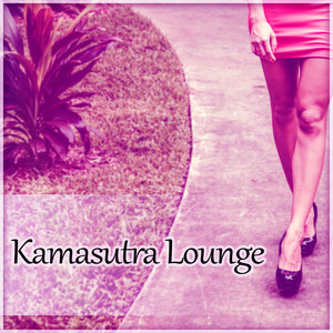 Kamasutra Lounge – Lounge Body & Soul, Chill Out Everywhere