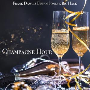 Champagne Hour (feat. Big Hack, Frank Dawg & Bishop Jones)