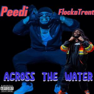 Across The Water (feat. Peedi) [Explicit]