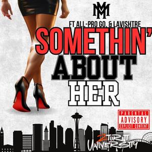 Somthin about her (feat. All-Pro Go & Lavishtre) [Explicit]