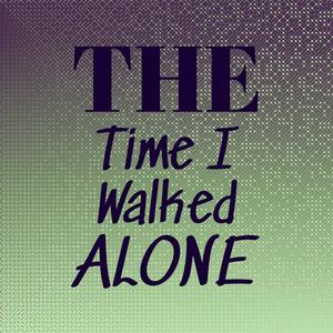 The Time I Walked Alone