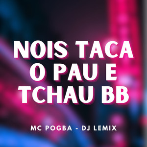 Nois Taca o Pau e Tchau Bb (Explicit)