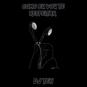 Eu Quero É Tu - Como Eu Vou Te Respeitar (Explicit)