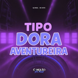 Tipo Dora Aventureira (Explicit)