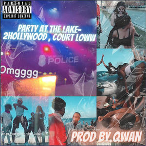 Party At The Lake (feat. 2hollywood & Court loww) (Explicit)