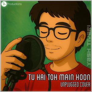 Tu Hai Toh Main Hoon (Unplugged Cover)