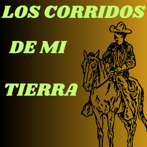 Los Corridos De Mi Tierra