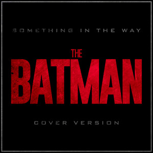 Something In The Way (from "The Batman" DC FanDome trailer)