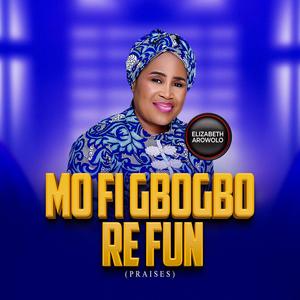 MO FI GBOGBO RE FUN