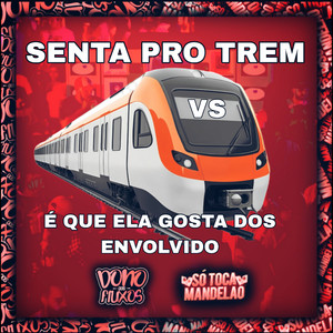 Senta pro Trem Vs É Que Ela Gosta dos Envolvido (Explicit)