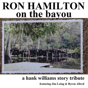 On the Bayou: A Hank Williams Story Tribute (feat. Jim Laing & Byron Allred)