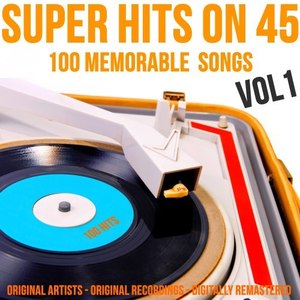 Super Hits on 45: 100 Memorable Songs, Vol. 1