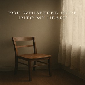 you whispered hope into my heart