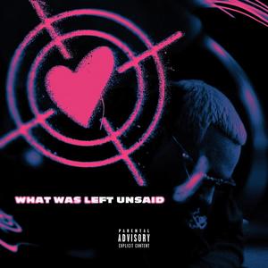 What Was Left Unsaid (Explicit)