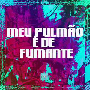 MEU PULMÃO É DE FUMANTE (Explicit)