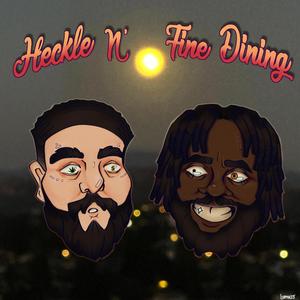 Heckle N' Fine Dining (Explicit)