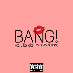 BANG! (feat. Dillanoaks) (Explicit)