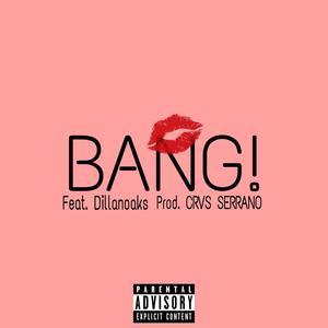 BANG!(feat. Dillanoaks) (Explicit)