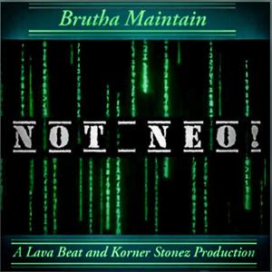 Not Neo! (feat. Justin JPaul Miller & Brutha Maintain) [Explicit]