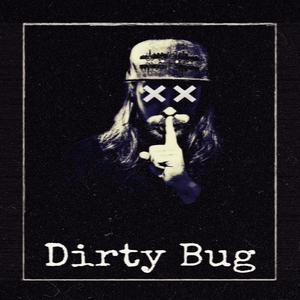 Dirty Bug (Explicit)