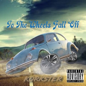 To the Wheels Fall Off (Explicit)