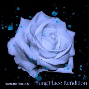 Romantic Homicide (Yung Flaco Rendition)