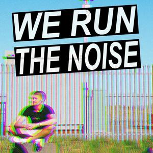 We Run The Noise