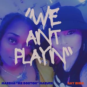 We Aint Playin (feat. Kay Shea) (Explicit)
