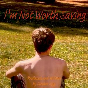 I'm Not Worth Saving