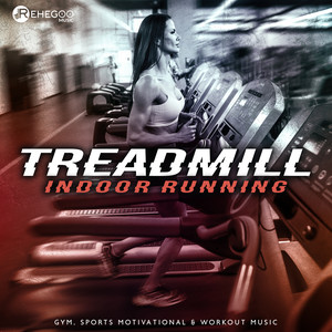 Treadmill - Indoor Running, Gym, Sports Motivational & Workout Music