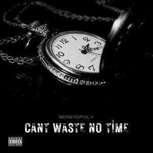 Cant Waste No Time (Explicit)