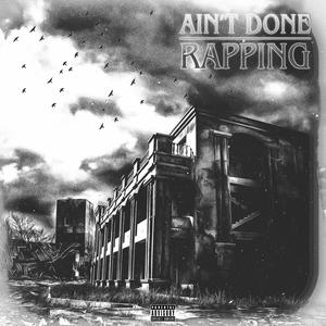 Ain't Done Rapping (Explicit)
