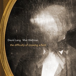 Lang, D.: Difficulty of Crossing A Field (The) [Opera] [O'Regan Thiele, Mitchell, Pringle, Mitchell, Harlem String Quartet, Kinney Frost]