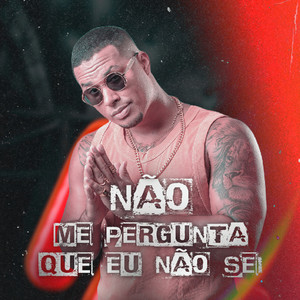 Não Me Pergunta Que Eu Não Sei (Explicit)