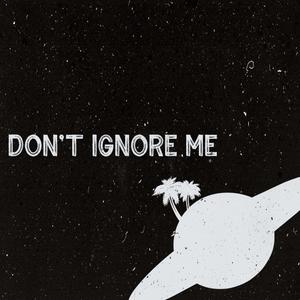 Don't Ignore Me (Explicit)